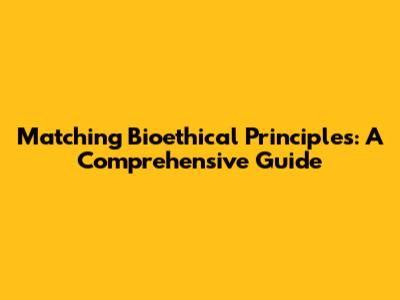 Matching Bioethical Principles: A Comprehensive Guide