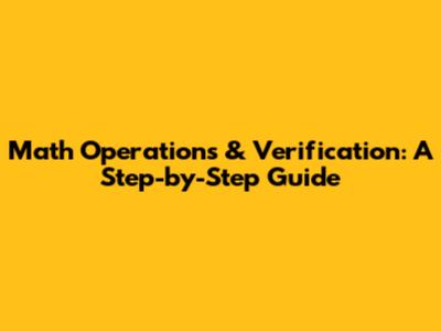 Math Operations & Verification: A Step-by-Step Guide