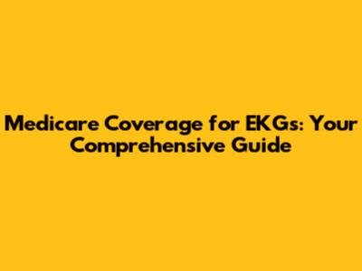 Medicare Coverage for EKGs: Your Comprehensive Guide
