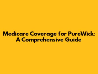 Medicare Coverage for PureWick: A Comprehensive Guide