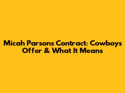 Micah Parsons Contract: Cowboys' Offer & What It Means
