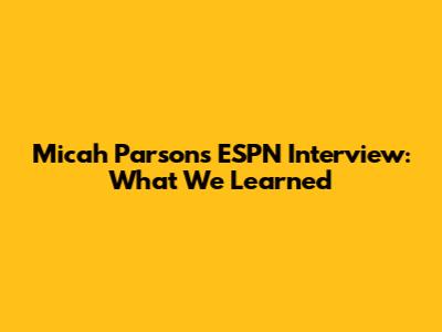 Micah Parsons ESPN Interview: What We Learned