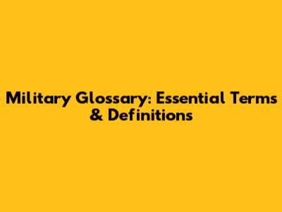 Military Glossary: Essential Terms & Definitions