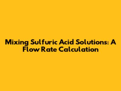 Mixing Sulfuric Acid Solutions: A Flow Rate Calculation