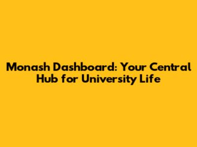 Monash Dashboard: Your Central Hub for University Life