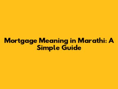 Mortgage Meaning in Marathi: A Simple Guide