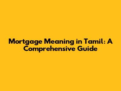 Mortgage Meaning in Tamil: A Comprehensive Guide