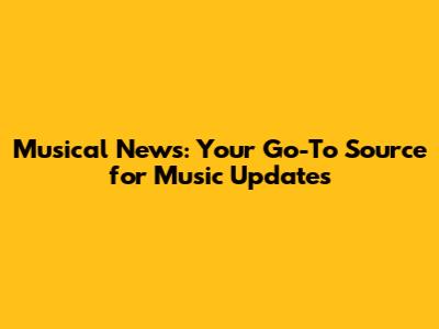 Musical News: Your Go-To Source for Music Updates