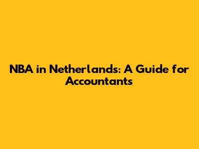 NBA in Netherlands: A Guide for Accountants