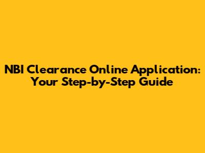 NBI Clearance Online Application: Your Step-by-Step Guide