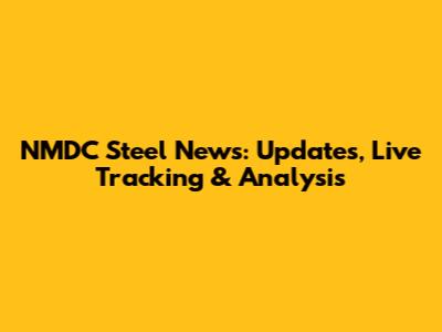 NMDC Steel News: Updates, Live Tracking & Analysis