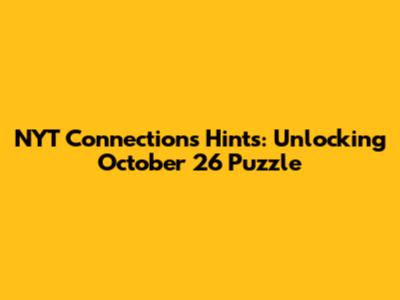 NYT Connections Hints: Unlocking October 26 Puzzle