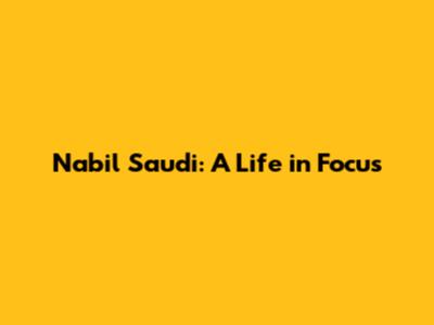 Nabil Saudi: A Life in Focus