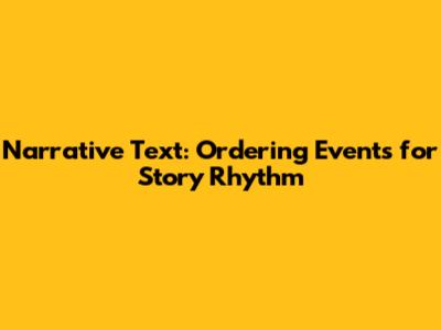 Narrative Text: Ordering Events for Story Rhythm