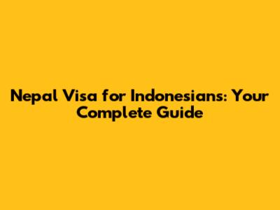 Nepal Visa for Indonesians: Your Complete Guide