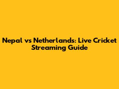 Nepal vs Netherlands: Live Cricket Streaming Guide