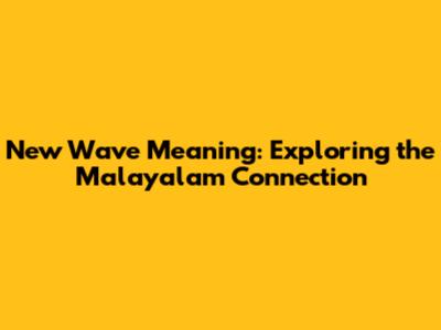 New Wave Meaning: Exploring the Malayalam Connection