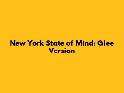 New York State of Mind: Glee Version