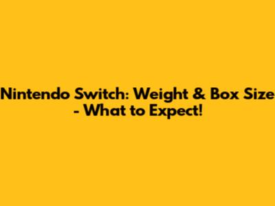 Nintendo Switch: Weight & Box Size - What to Expect!