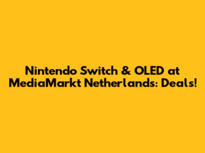 Nintendo Switch & OLED at MediaMarkt Netherlands: Deals!