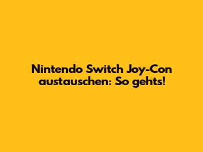 Nintendo Switch Joy-Con austauschen: So geht's!
