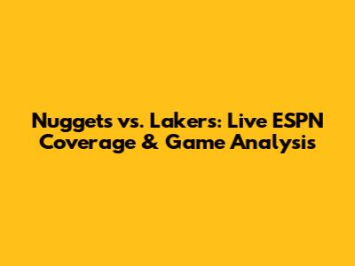 Nuggets vs. Lakers: Live ESPN Coverage & Game Analysis