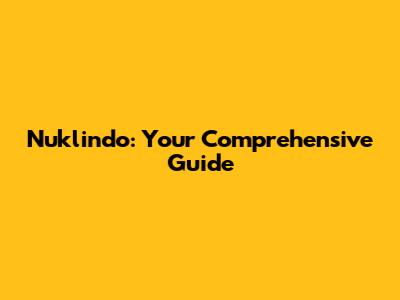 Nuklindo: Your Comprehensive Guide