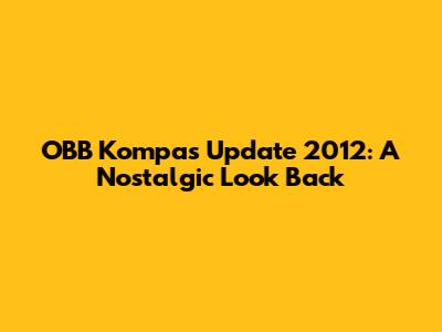 OBB Kompas Update 2012: A Nostalgic Look Back