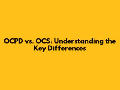 OCPD vs. OCS: Understanding the Key Differences
