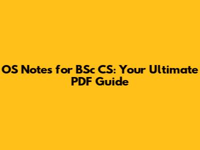 OS Notes for BSc CS: Your Ultimate PDF Guide