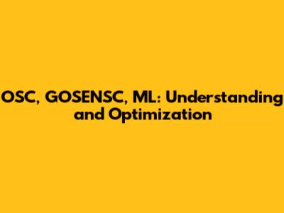 OSC, GOSENSC, ML: Understanding and Optimization