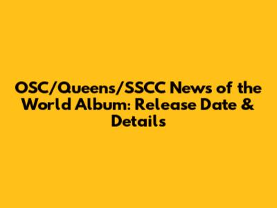 OSC/Queens/SSCC News of the World Album: Release Date & Details