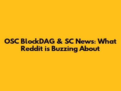 OSC BlockDAG & SC News: What Reddit is Buzzing About