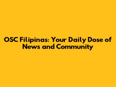 OSC Filipinas: Your Daily Dose of News and Community