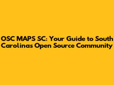 OSC MAPS SC: Your Guide to South Carolina's Open Source Community