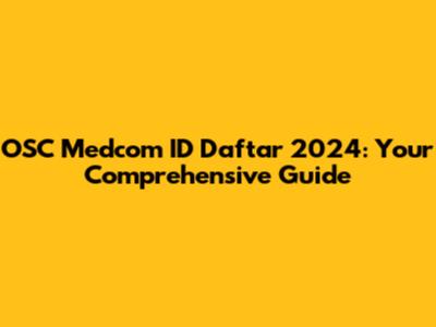 OSC Medcom ID Daftar 2024: Your Comprehensive Guide