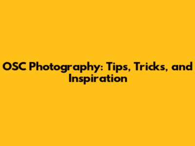 OSC Photography: Tips, Tricks, and Inspiration