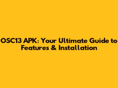 OSC13 APK: Your Ultimate Guide to Features & Installation