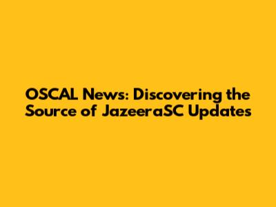 OSCAL News: Discovering the Source of JazeeraSC Updates