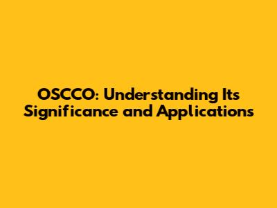 OSCCO: Understanding Its Significance and Applications