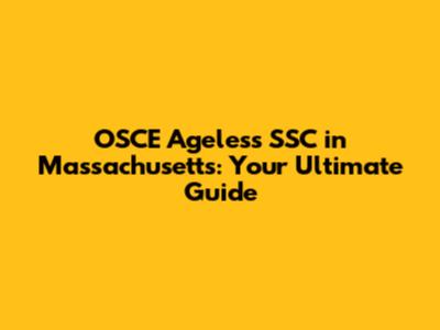 OSCE Ageless SSC in Massachusetts: Your Ultimate Guide
