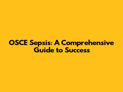 OSCE Sepsis: A Comprehensive Guide to Success