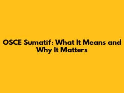OSCE Sumatif: What It Means and Why It Matters
