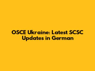 OSCE Ukraine: Latest SCSC Updates in German