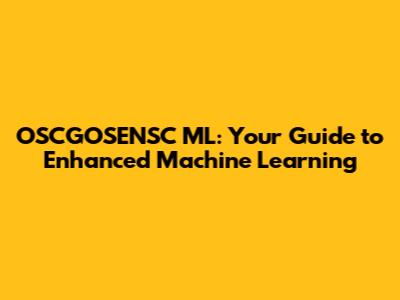 OSCGOSENSC ML: Your Guide to Enhanced Machine Learning
