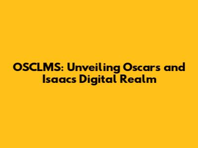 OSCLMS: Unveiling Oscar's and Isaac's Digital Realm