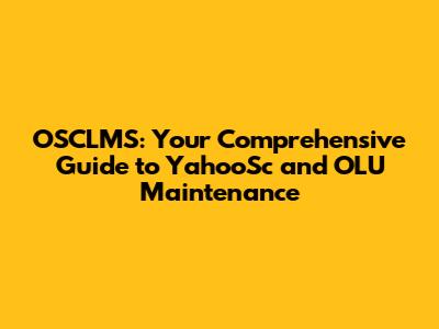 OSCLMS: Your Comprehensive Guide to YahooSc and OLU Maintenance