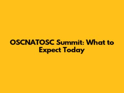 OSCNATOSC Summit: What to Expect Today