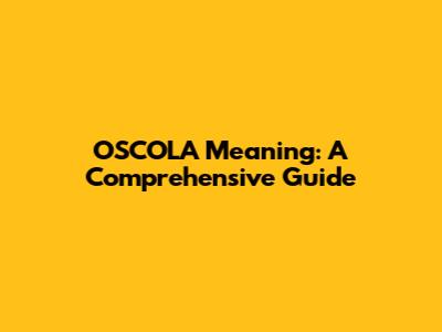 OSCOLA Meaning: A Comprehensive Guide