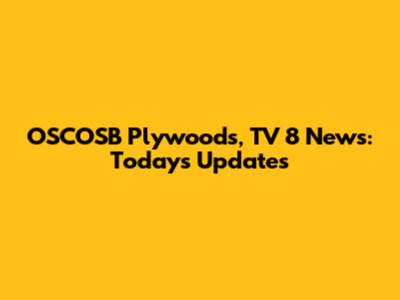 OSCOSB Plywoods, TV 8 News: Today's Updates